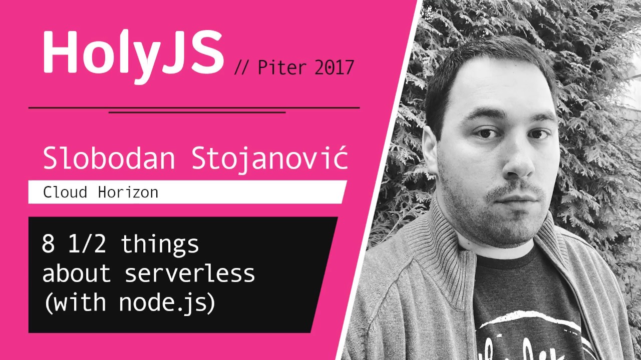 Slobodan Stojanovic — 8 1/2 things about serverless (with Node.js)