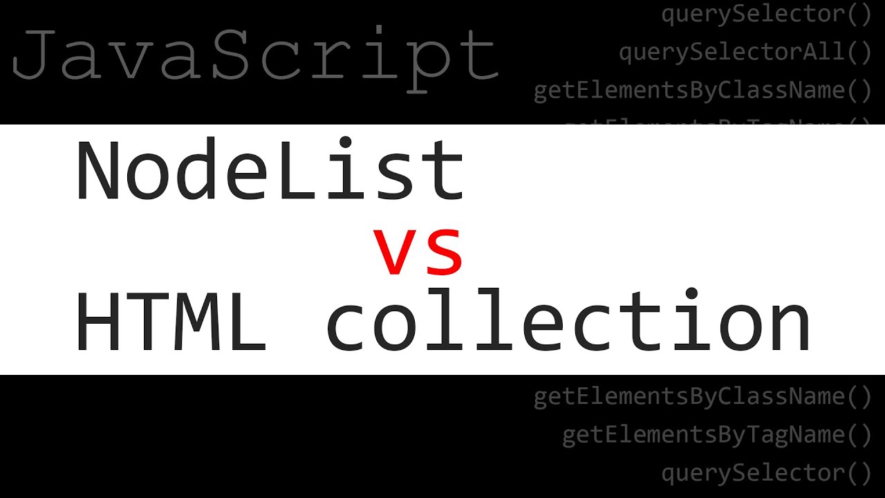 JavaScript. NodeList против HTML коллекции. QuerySelector против getElementsByTagName