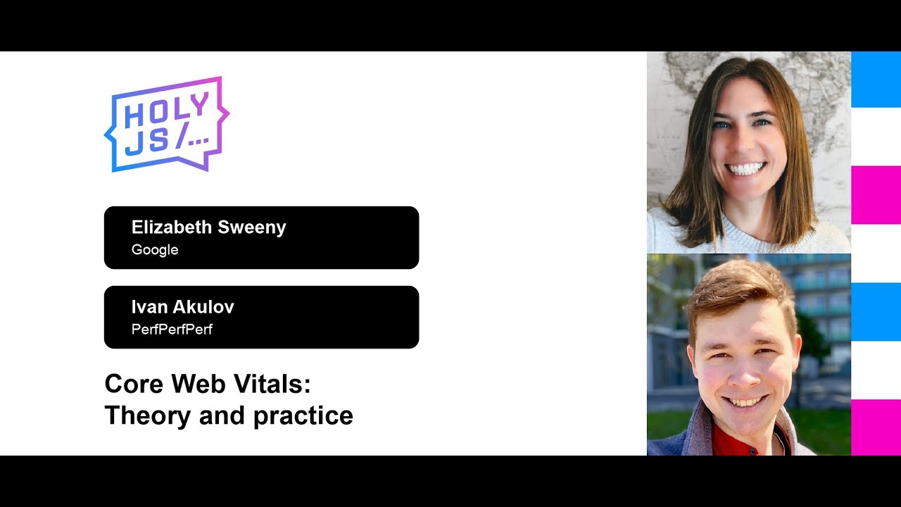 Elizabeth Sweeny, Ivan Akulov — Core Web Vitals: Theory and practice