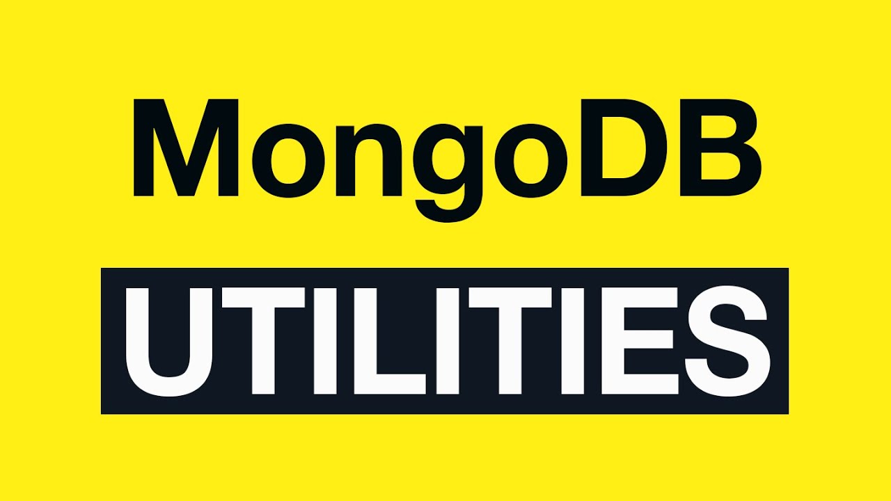 MongoDB Utilities: 01 MongoDB Utilities Introduction