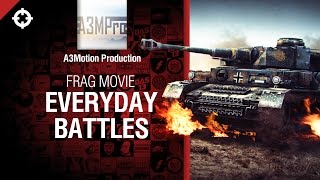 Превью: Everyday Battles - Frag Movie от A3Motion Production [World of Tanks]