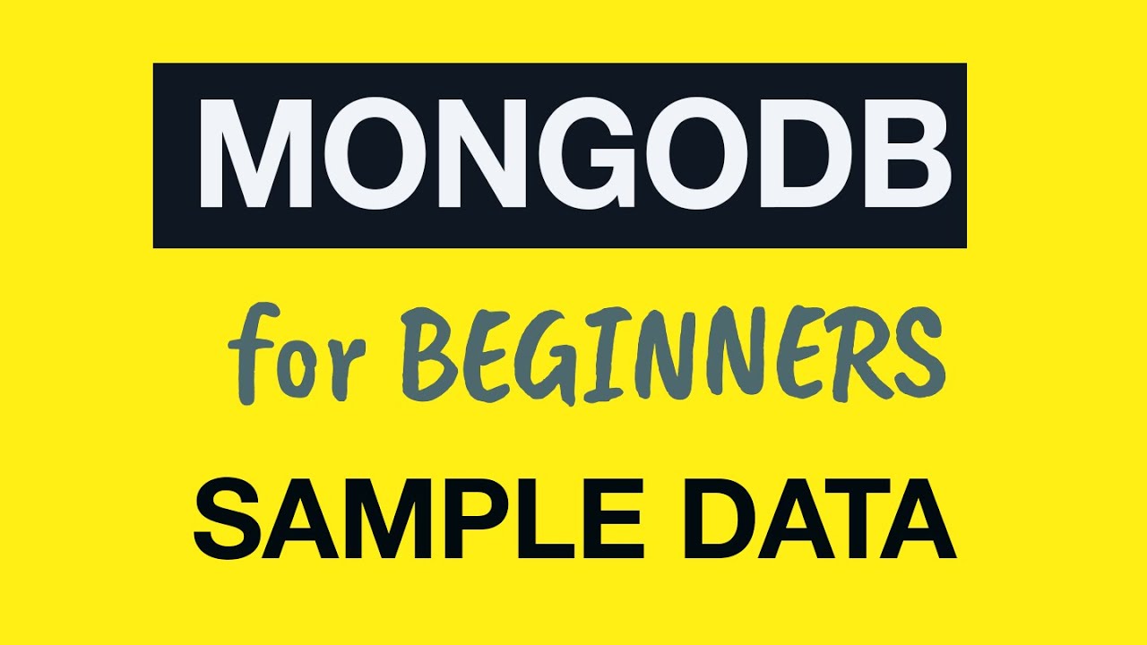 MongoDB Tutorial for Absolute Beginners :  18 Sample Data Overview