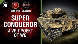 Превью: Super Conqueror и VR проект от WG - Танконовости №134 - Будь готов!