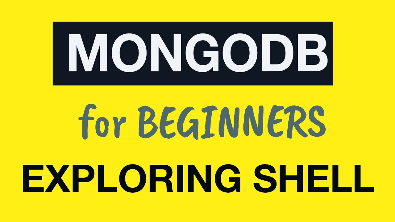 MongoDB Tutorial for Absolute Beginners :  08 Exploring MongoDB Shell