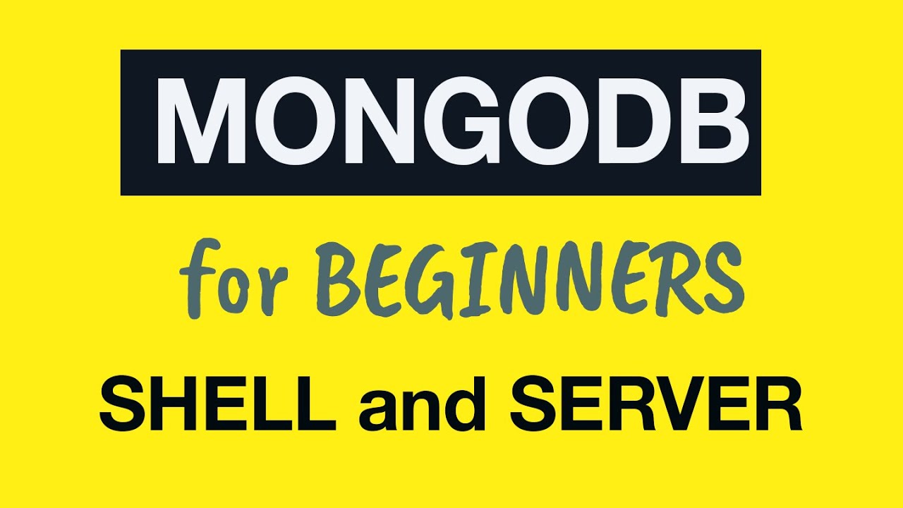 MongoDB Tutorial for Absolute Beginners :  04 MongoDB Shell and MongoDB Server