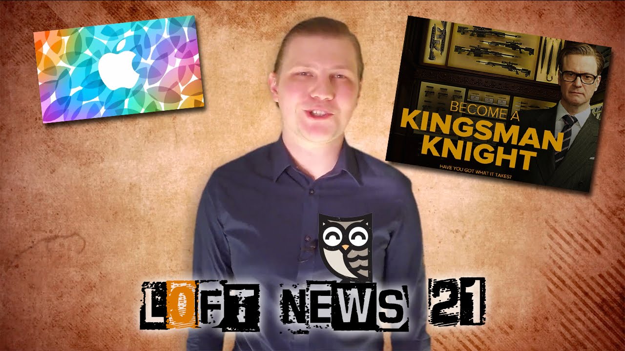 LoftNews #21 - Become a Kingsman