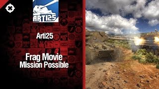 Превью: Mission Possible - фрагмуви от Arti25 [World of Tanks]