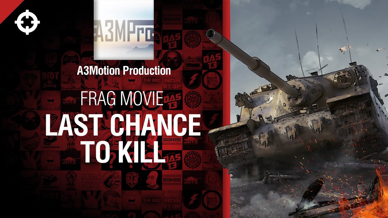 Last Chance to Kill - Frag Movie от A3Motion Production [World of Tanks]