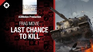 Превью: Last Chance to Kill - Frag Movie от A3Motion Production [World of Tanks]