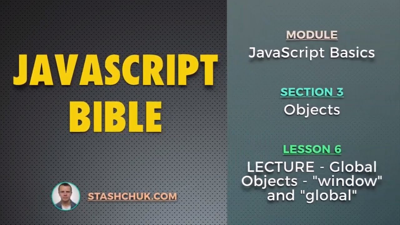 06: LECTURE - Global Objects &quot;window&quot; and &quot;global&quot; (JAVASCRIPT BASICS - Objects)