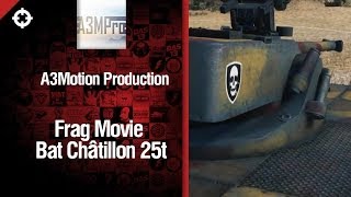 Превью: Средний танк Bat Châtillon 25t - FragMovie от A3Motion Production [World of Tanks]