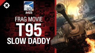 Превью: Т95 - Slow Daddy - Frag Movie от Arti25 [World of Tanks]
