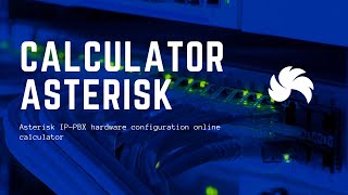 Превью: Asterisk IP-PBX hardware configuration online calculator