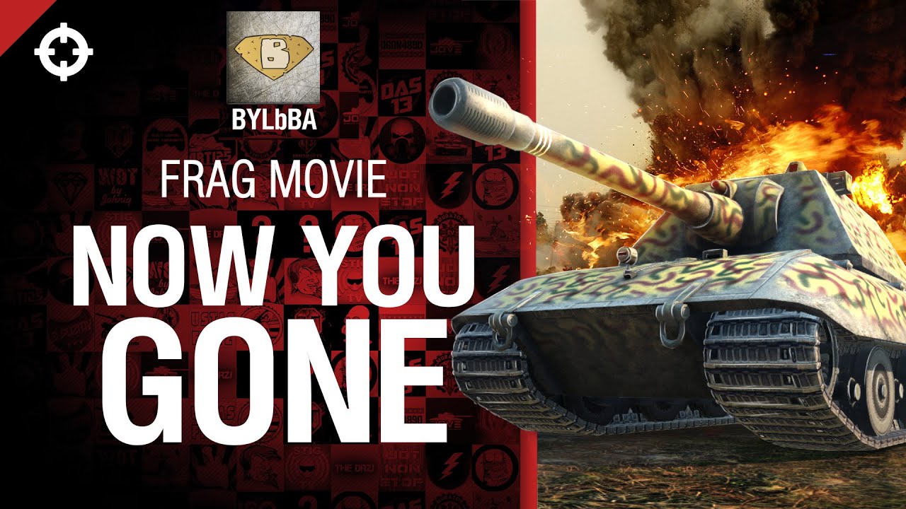 Now You Gone - фрагмуви от  BYLbBA [World of Tanks]