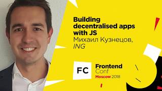 Превью: Building decentralised apps with JS / Михаил Кузнецов (ING)