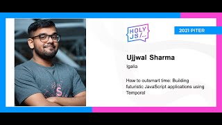 Превью: Ujjwal Sharma — How to outsmart time: Building futuristic JavaScript applications using Temporal