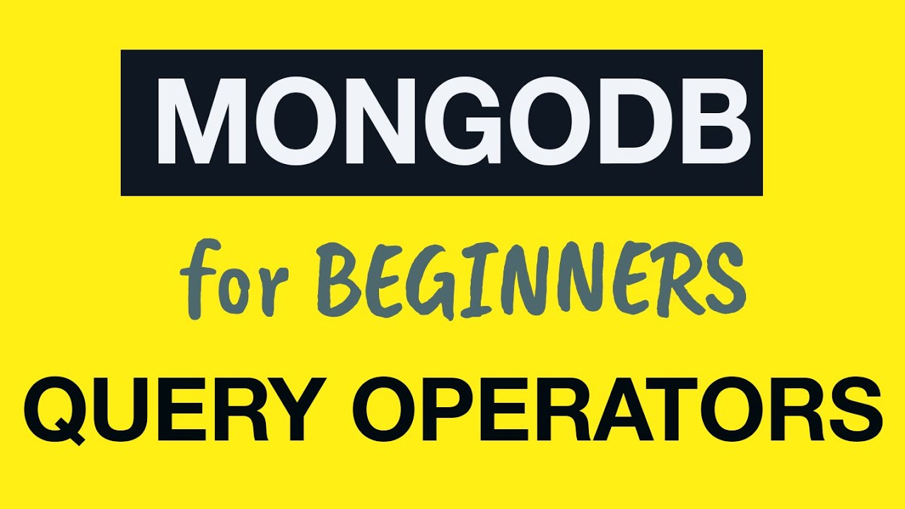 MongoDB Tutorial for Absolute Beginners :  22 MongoDB Query Operators Overview