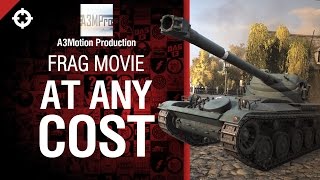 Превью: At any cost - Frag Movie от A3Motion Production [World of Tanks]