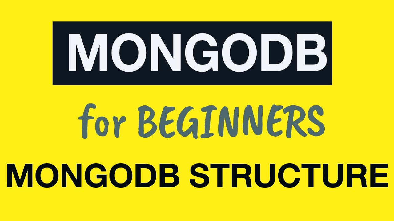 MongoDB Tutorial for Absolute Beginners :  03 MongoDB Structure