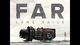 Превью: FAR: Lone Sails (Даль: Одинокие Паруса) - Такие разные игры!