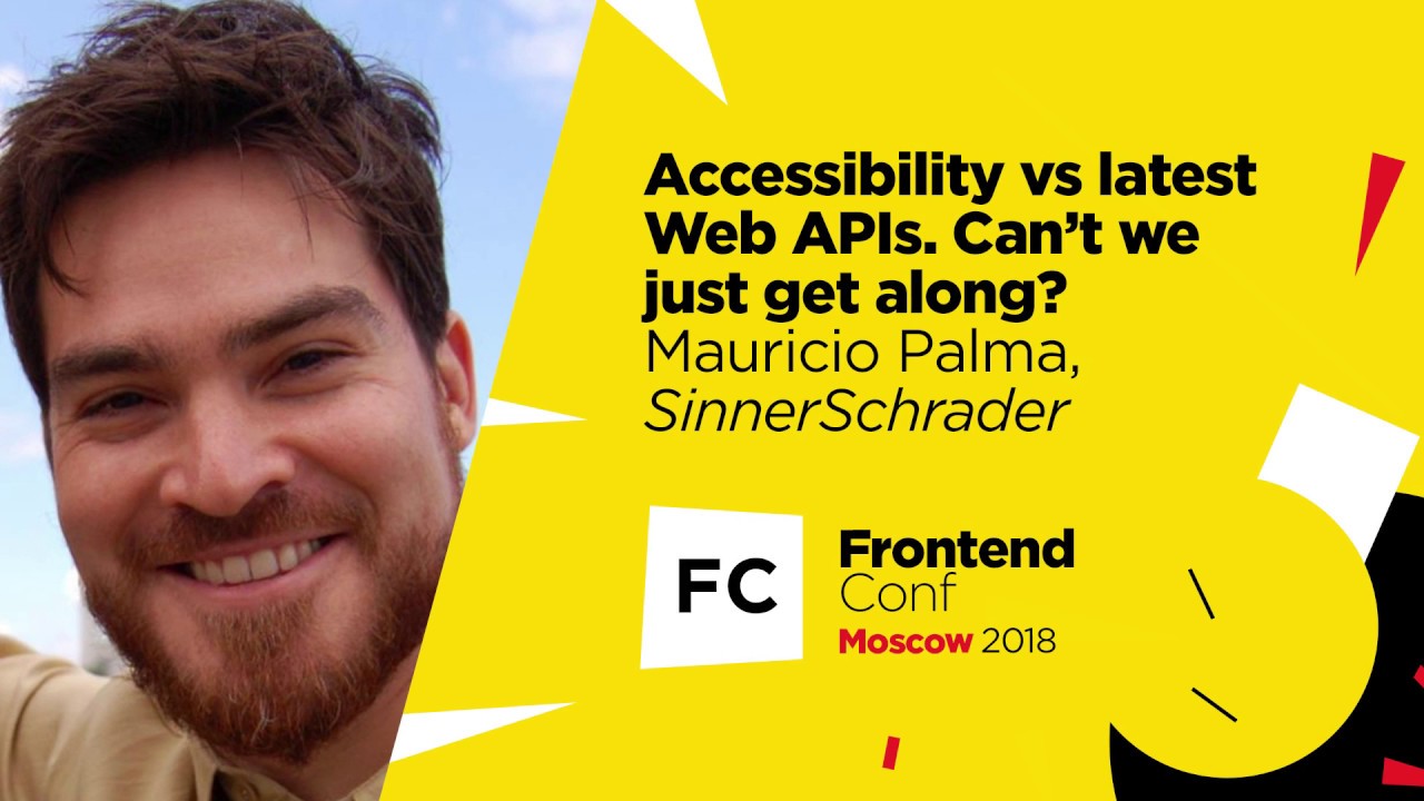 Accessibility vs latest Web APIs. Can’t we just get along? / Mauricio Palma (SinnerSchrader)