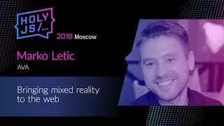 Превью: Marko Letic — Bringing mixed reality to the web