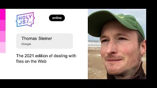 Превью: Thomas Steiner — The 2021 edition of dealing with files on the Web