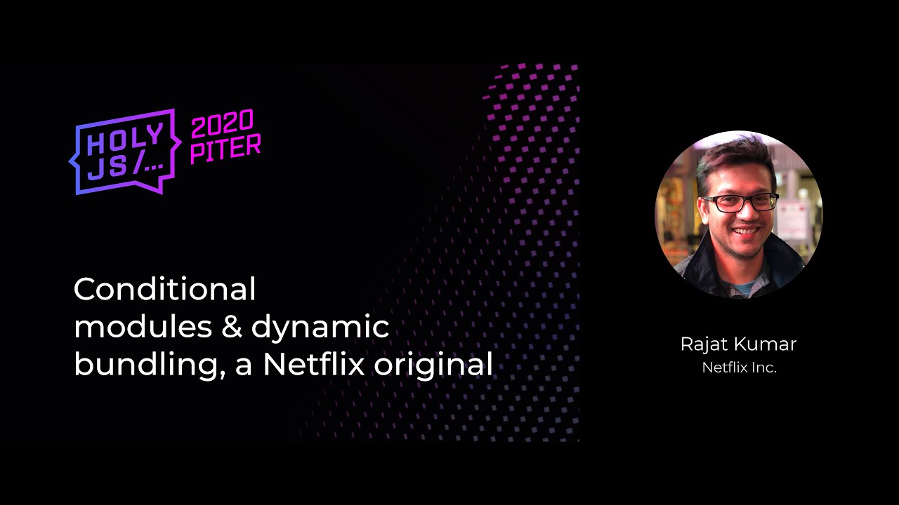 Rajat Kumar — Conditional modules &amp; dynamic bundling, a Netflix original