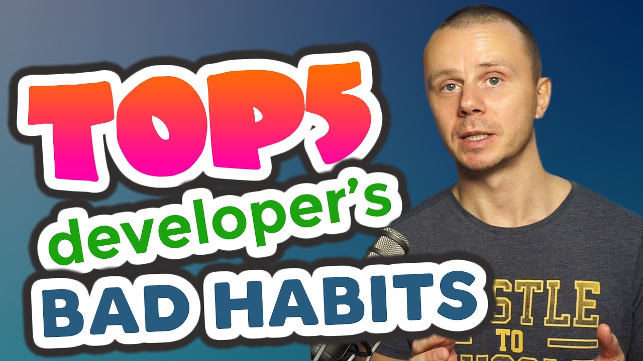 TOP 5 Bad developer&#39;s habits | My opinion