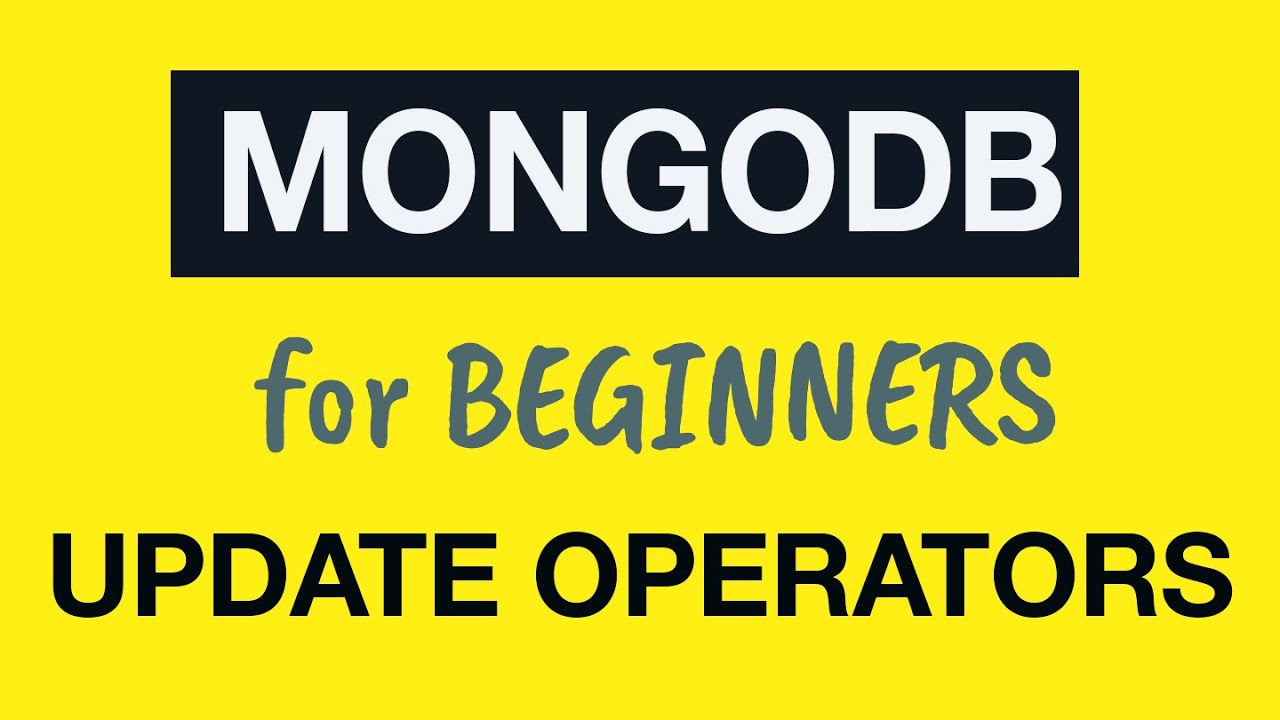 MongoDB Tutorial for Absolute Beginners :  27 MongoDB update Operators