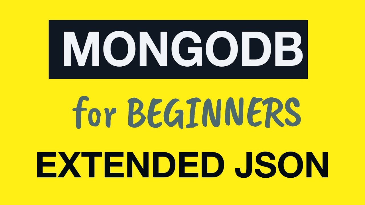 MongoDB Tutorial for Absolute Beginners :  13 What is Extended JSON?