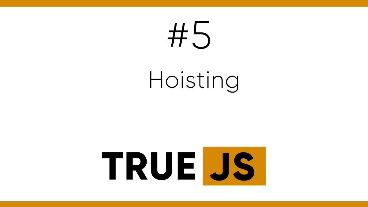 True JS 5. Hoisting