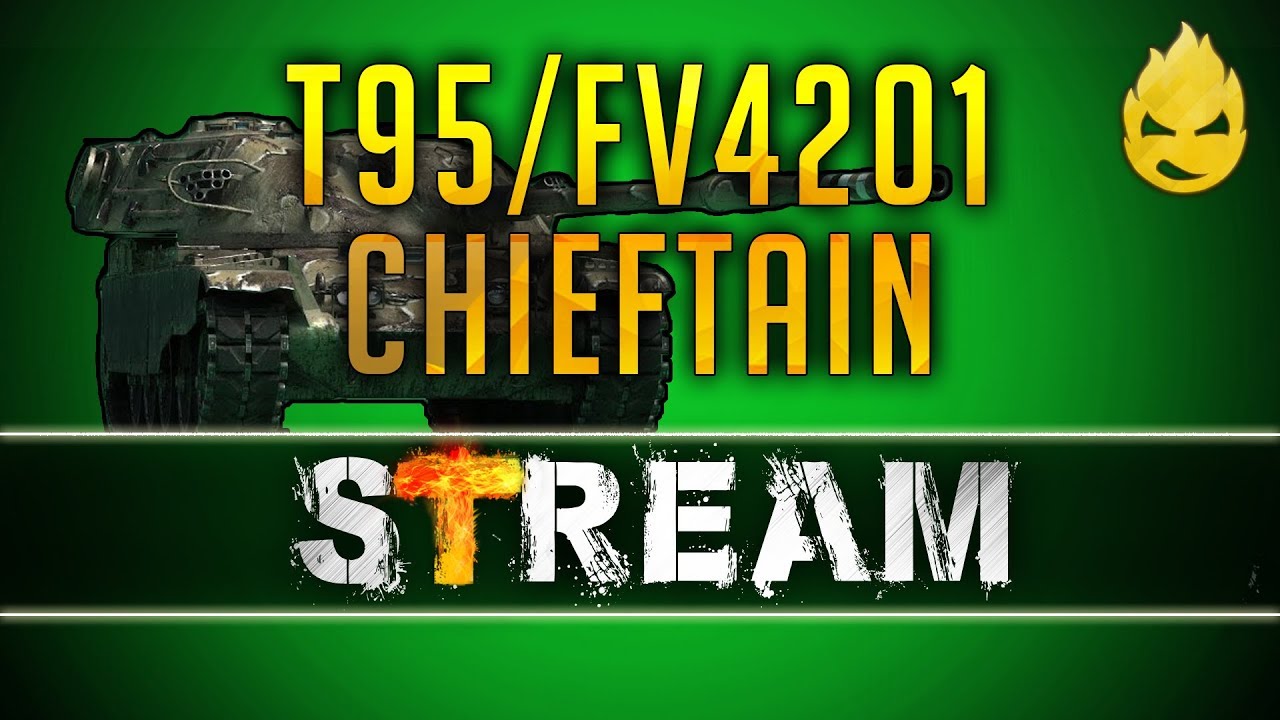 T95/FV4201 Chieftain Вторая Отметка [Запись Стрима]- 20.02.19