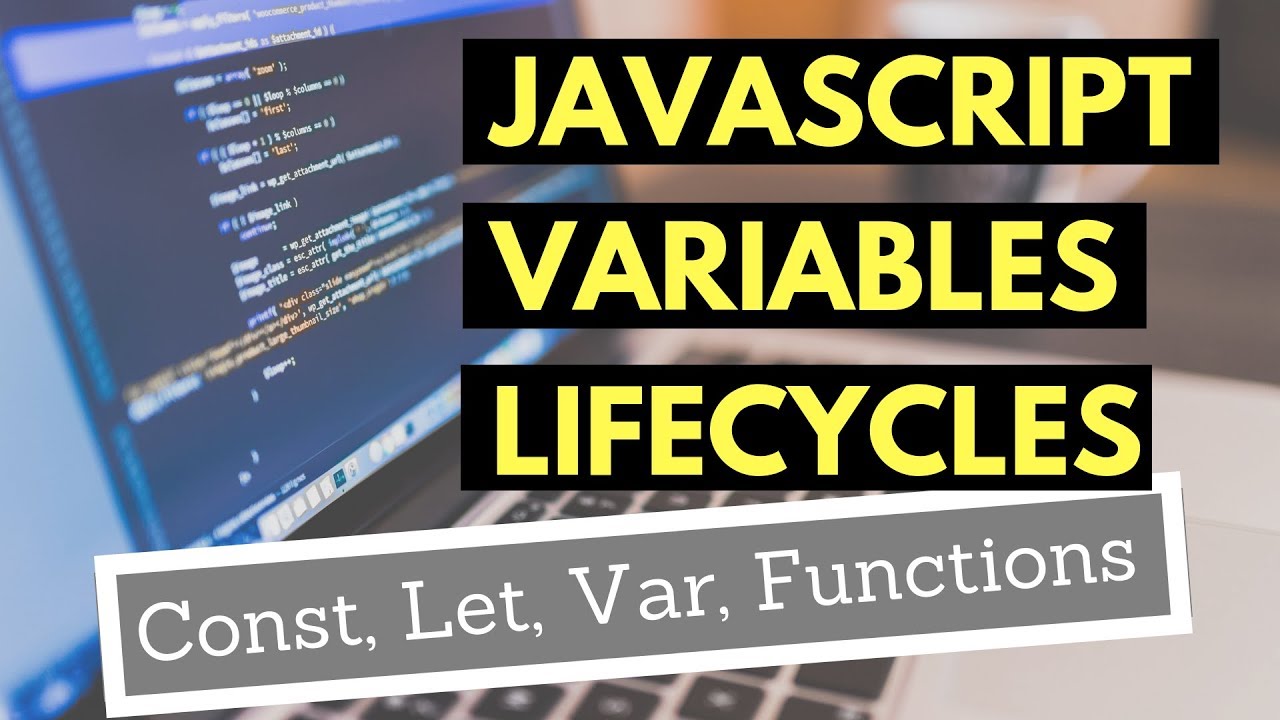 JavaScript Variables Lifecycles: ES6 Const and Let, Var, Functions