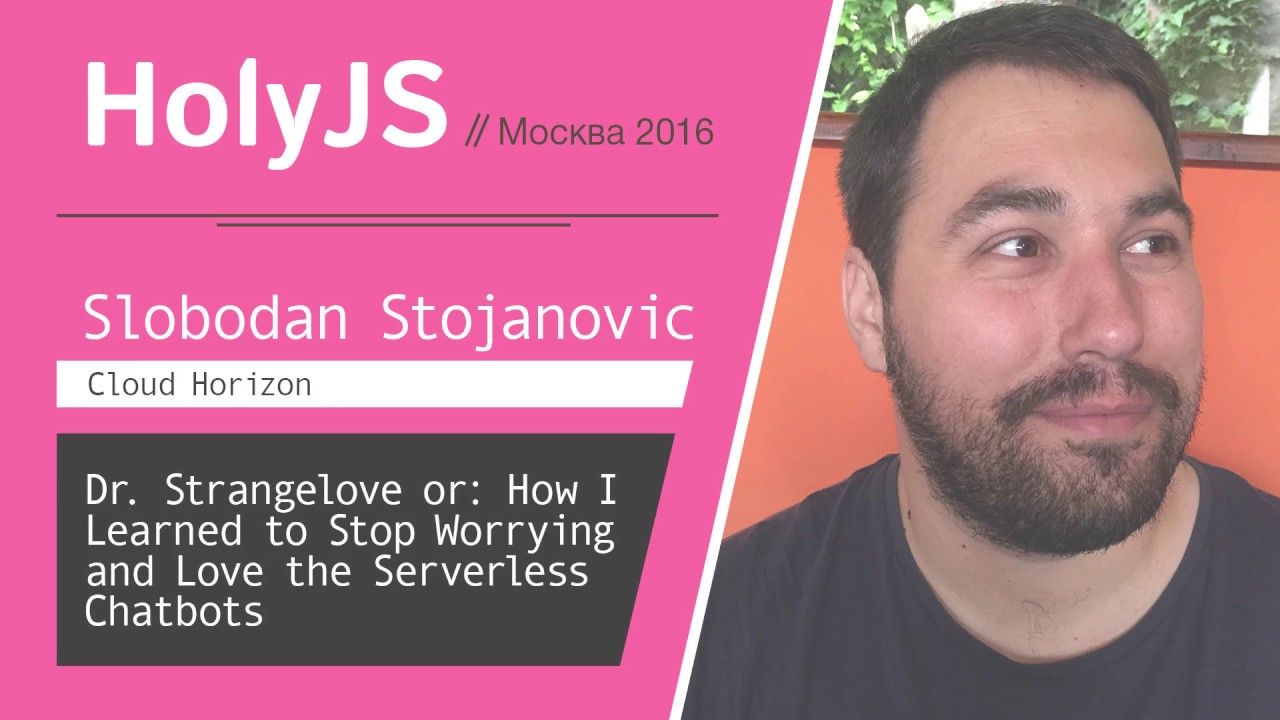 Dr. Strangelove or: How I Learned to Love the Serverless Chatbots — Slobodan Stojanovic