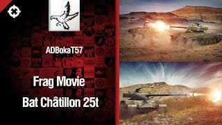 Превью: Красивый FragMovie -  Танк Bat Châtillon 25t от ADBokaT57 [World of Tanks]