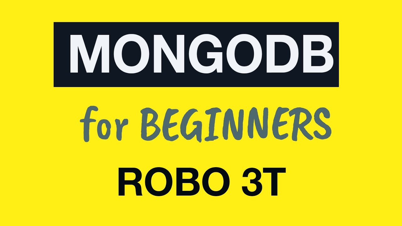 MongoDB Tutorial for Absolute Beginners :  09 Installing and Exploring Robo3T (previously Robomongo)