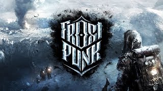 Превью: FROSTPUNK - ВЫЖИТЬ и ОСТАТЬСЯ ЧЕЛОВЕКОМ