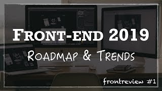 Превью: Front-end 2019 Roadmap &amp; Trends | Что учить в 2019?