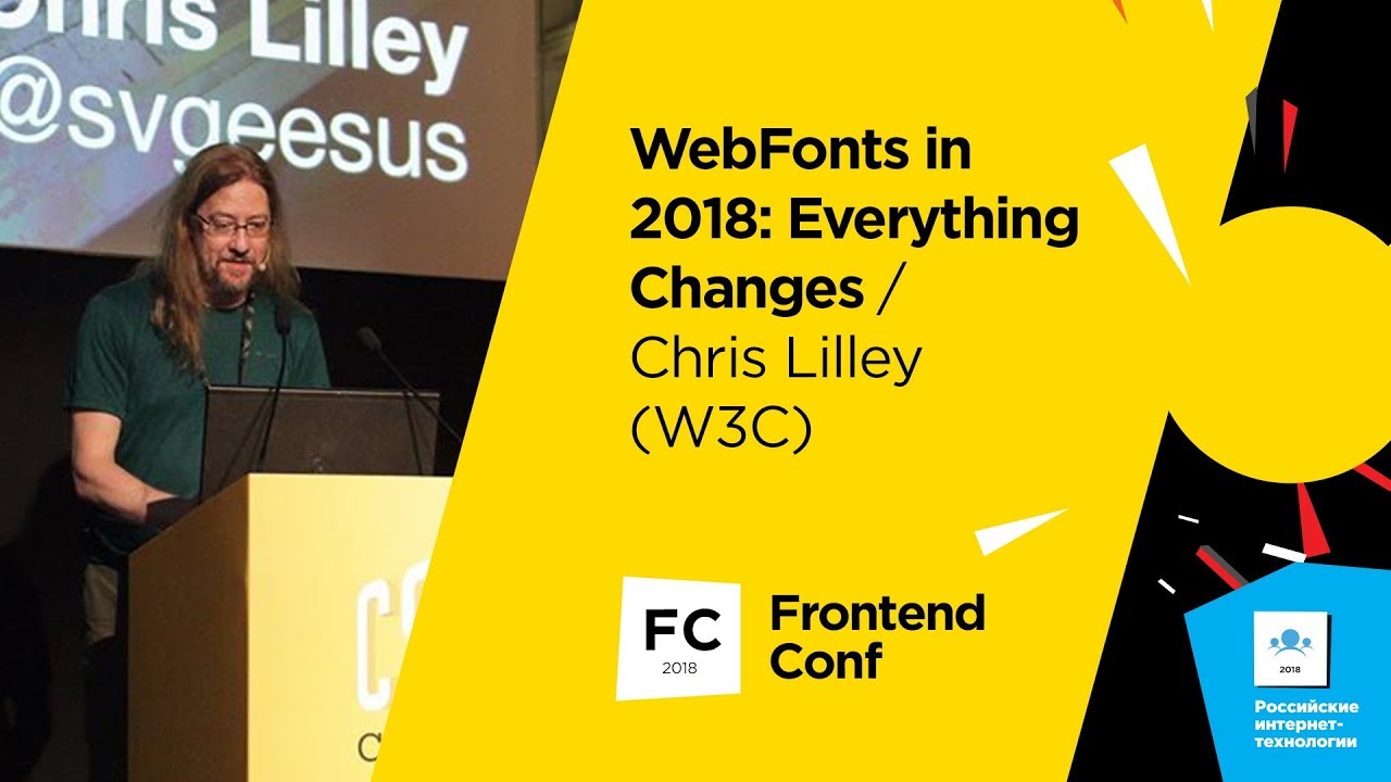 WebFonts in 2018: Everything Changes / Chris Lilley (W3C)