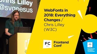 Превью: WebFonts in 2018: Everything Changes / Chris Lilley (W3C)